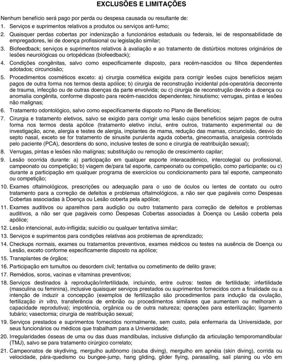 Biofeedback; serviços e suprimentos relativos à avaliação e ao tratamento de distúrbios motores originários de lesões neurológicas ou ortopédicas (biofeedback); 4.