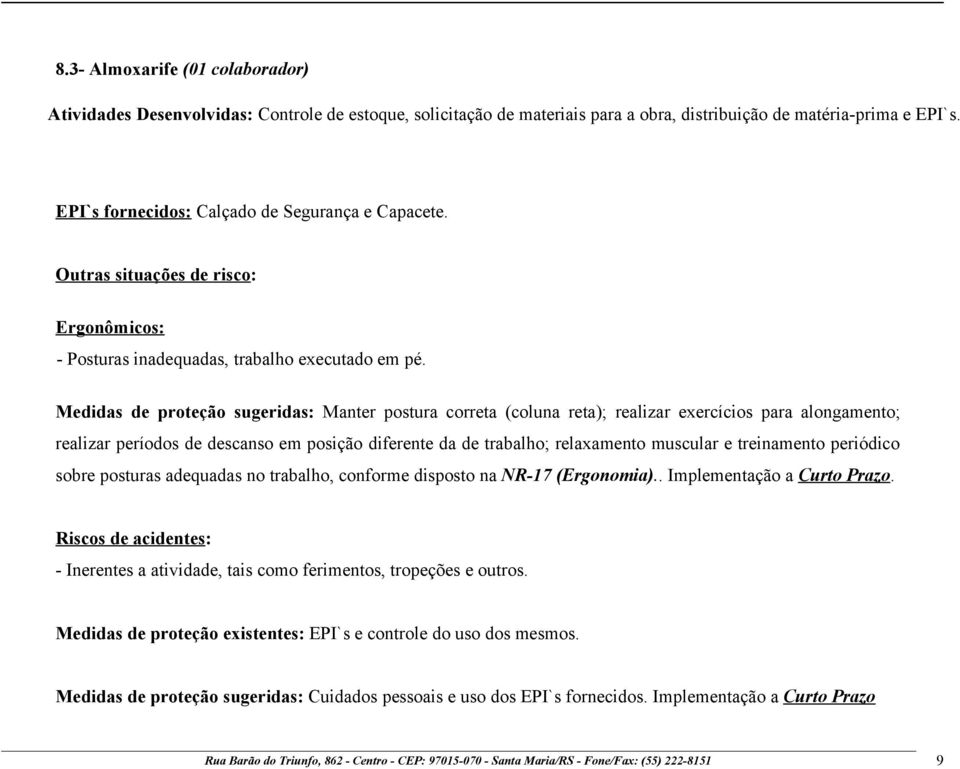 Medidas de proteção sugeridas: Manter postura correta (coluna reta); realizar exercícios para alongamento; realizar períodos de descanso em posição diferente da de trabalho; relaxamento muscular e