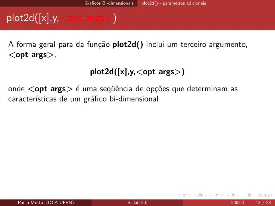 plot2d([x],y,<opt args>) onde <opt args> é uma seqüência de opções que determinam as