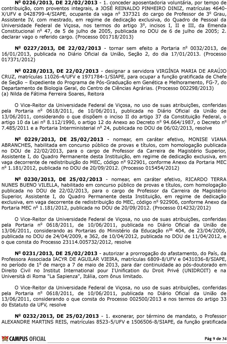 de Professor de 3 o Grau, Assistente IV, com mestrado, em regime de dedicação exclusiva, do Quadro de Pessoal da Universidade Federal de Viçosa, nos termos do artigo 3 o, incisos I, II e III, da