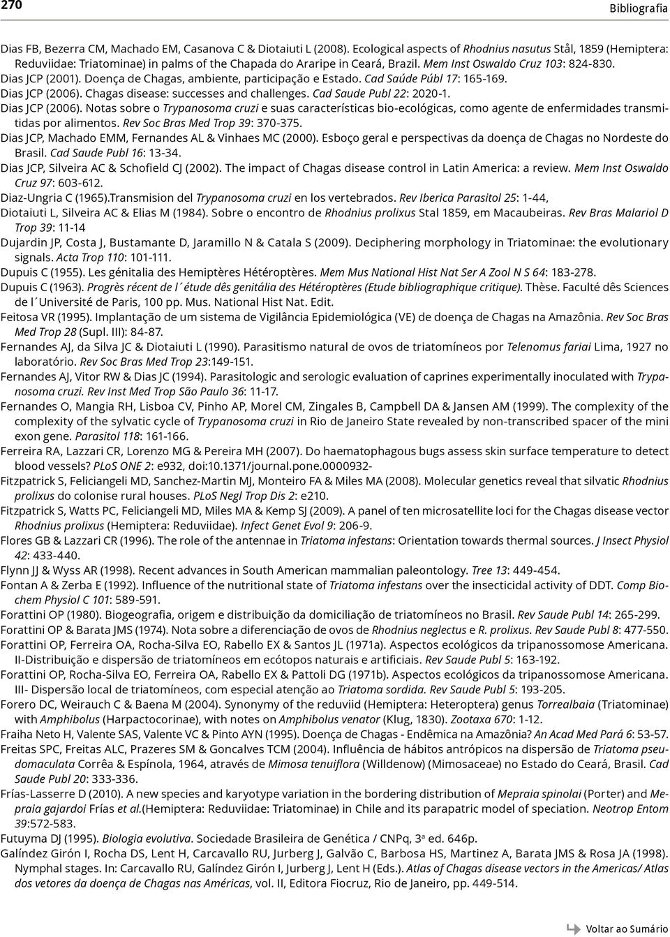 Doença de Chagas, ambiente, participação e Estado. Cad Saúde Públ 17: 165-169. Dias JCP (2006).