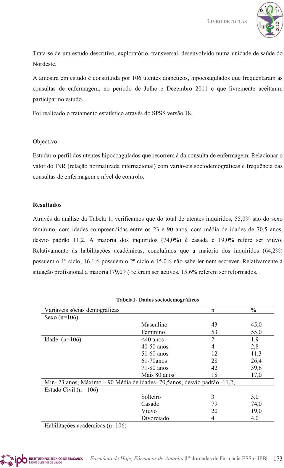 estudo. Foi realizado o tratamento estatístico através do SPSS versão 18.