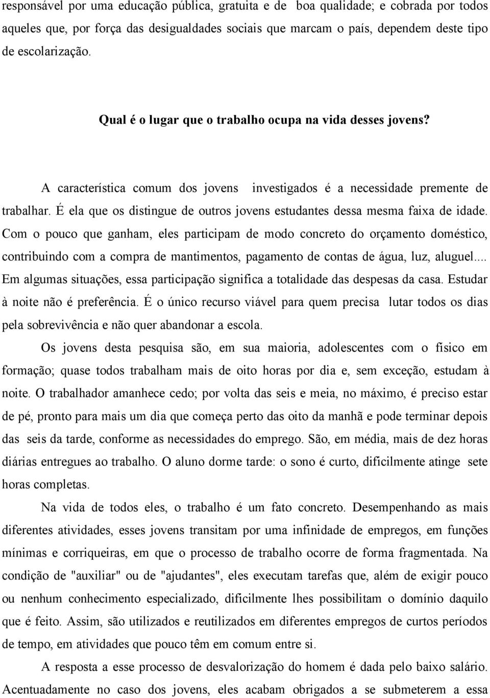 É ela que os distingue de outros jovens estudantes dessa mesma faixa de idade.