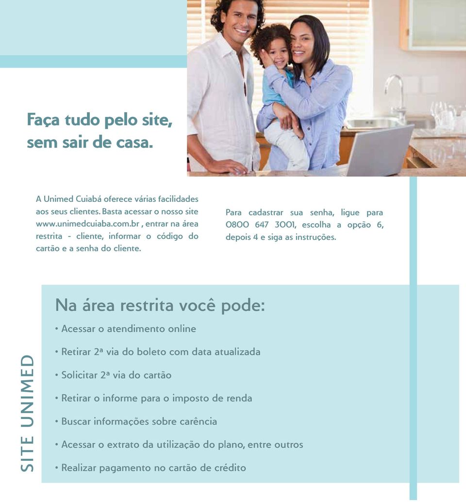 Para cadastrar sua senha, ligue para 0800 647 3001, escolha a opção 6, depois 4 e siga as instruções.