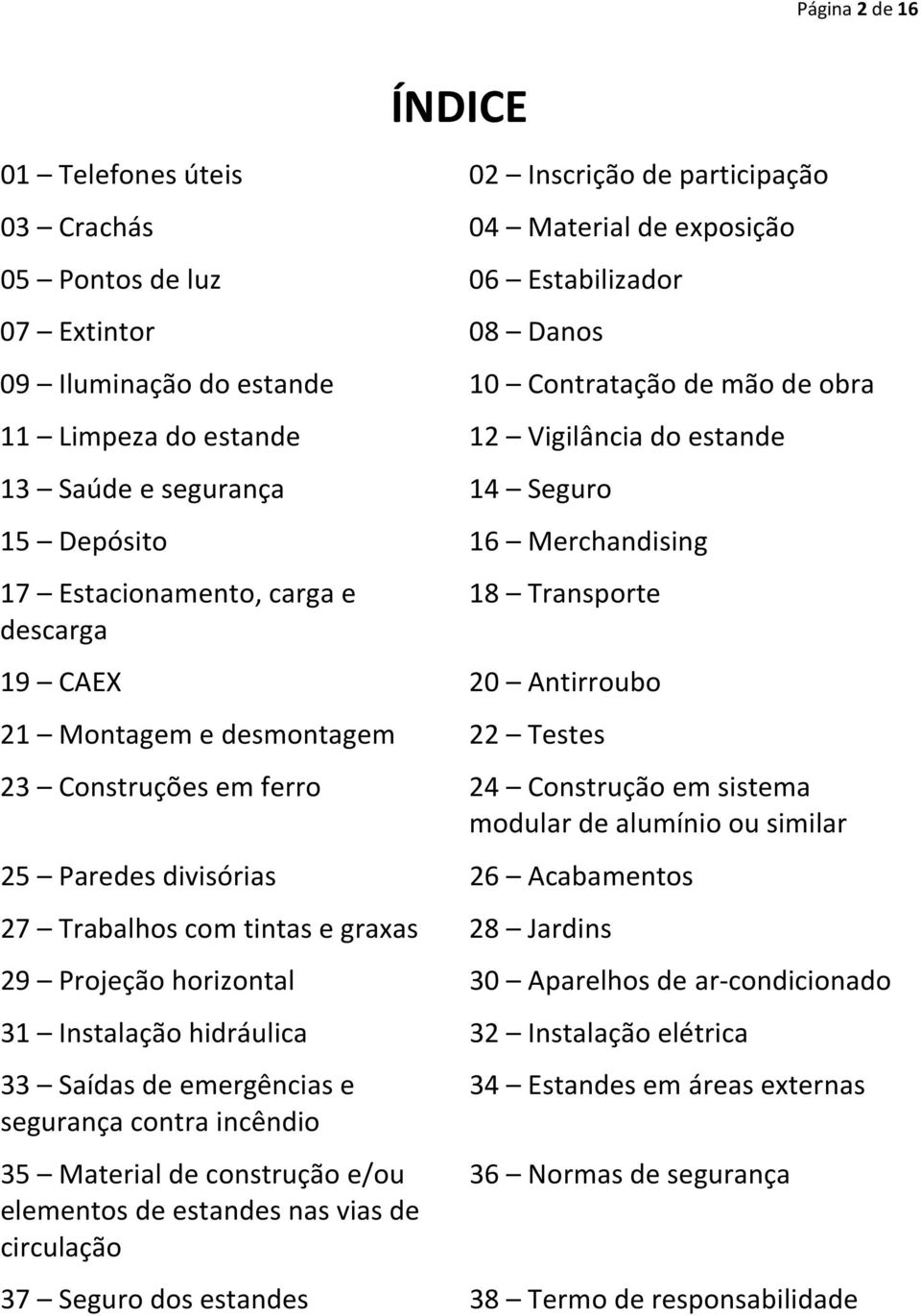 Antirroubo 21 Montagem e desmontagem 22 Testes 23 Construções em ferro 24 Construção em sistema modular de alumínio ou similar 25 Paredes divisórias 26 Acabamentos 27 Trabalhos com tintas e graxas 28