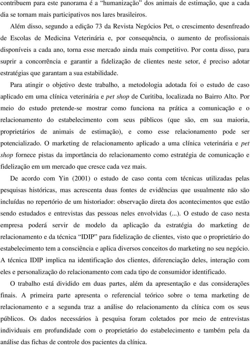 esse mercado ainda mais competitivo. Por conta disso, para suprir a concorrência e garantir a fidelização de clientes neste setor, é preciso adotar estratégias que garantam a sua estabilidade.