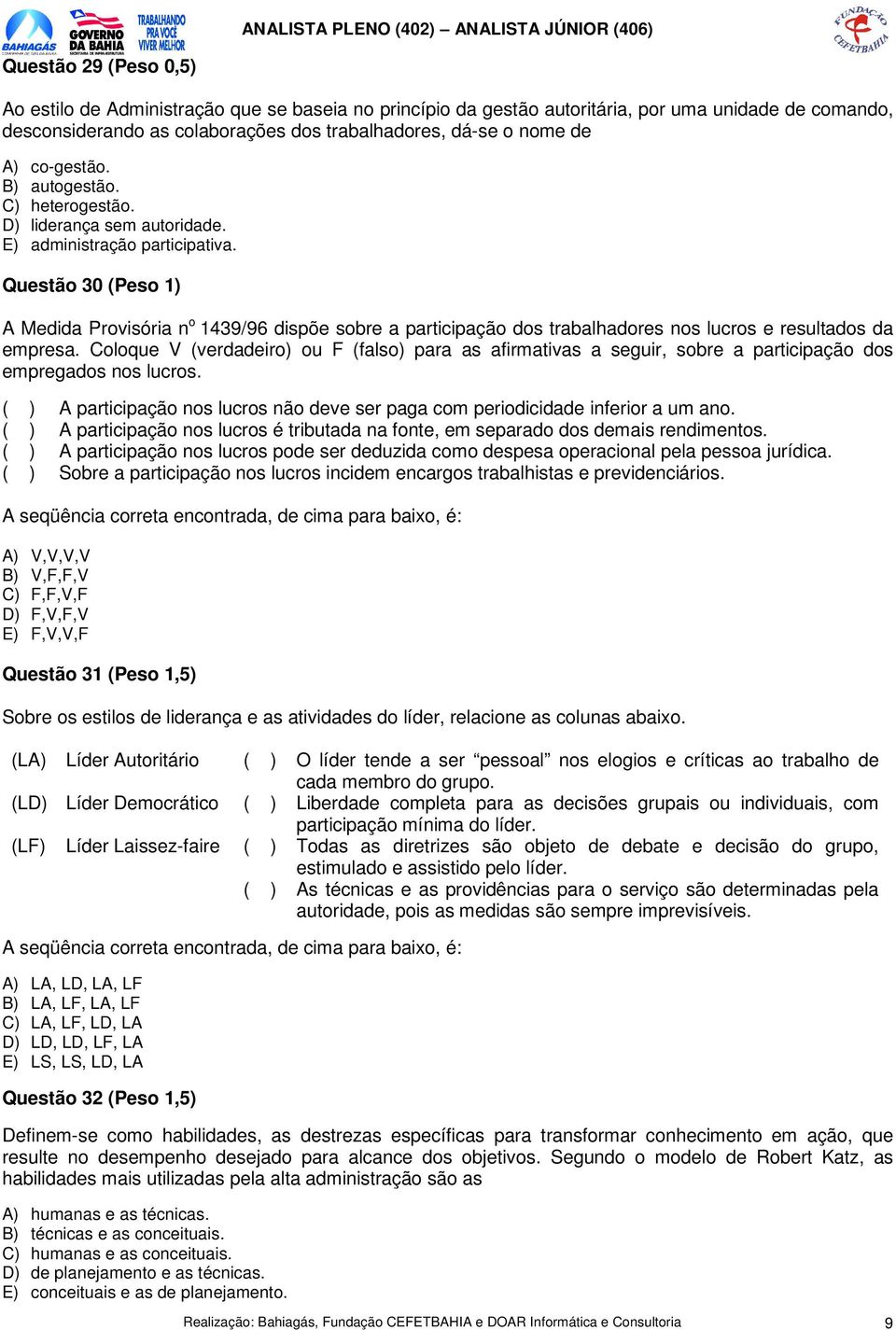 Questão 30 (Peso 1) A Medida Provisória n o 1439/96 dispõe sobre a participação dos trabalhadores nos lucros e resultados da empresa.