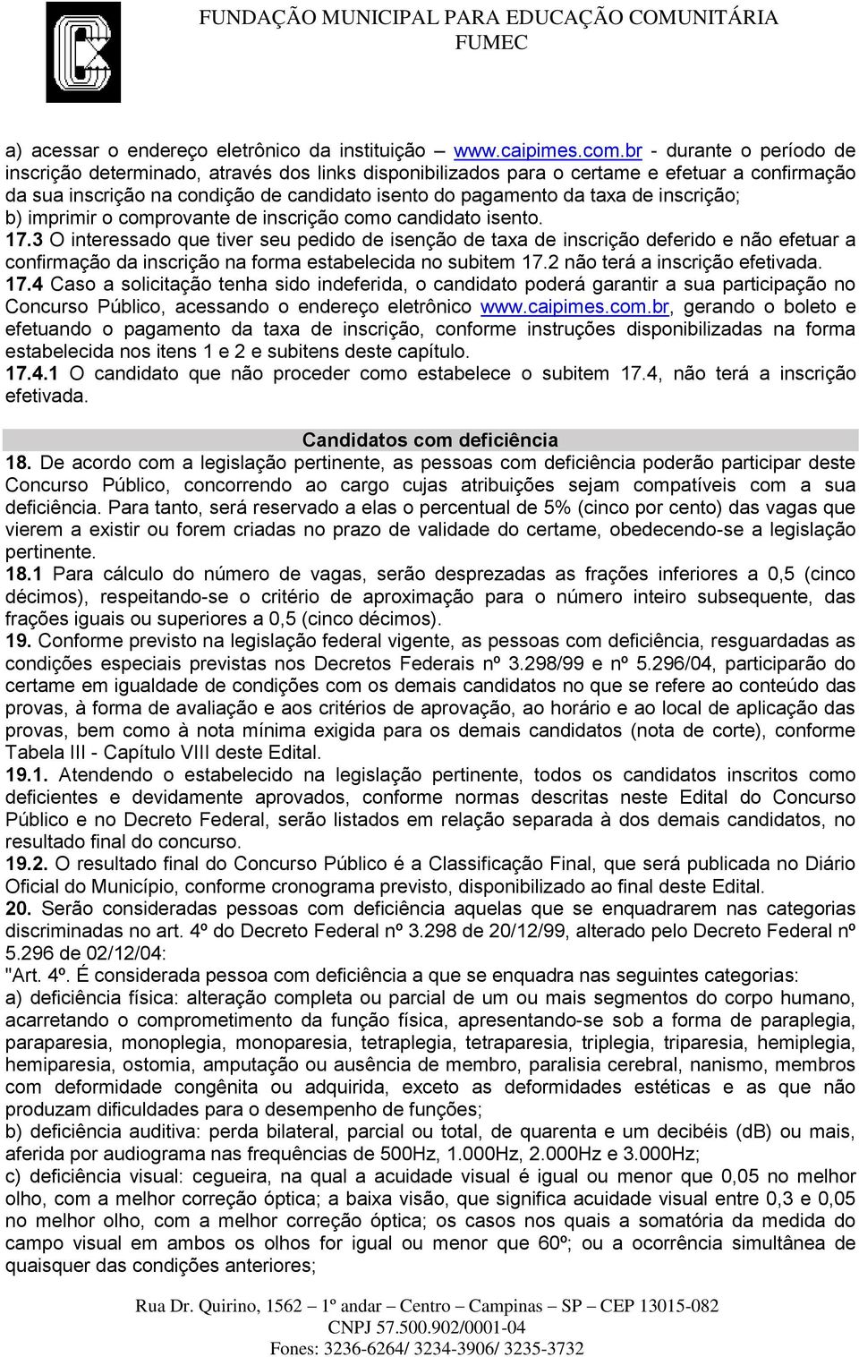 inscrição; b) imprimir o comprovante de inscrição como candidato isento. 17.