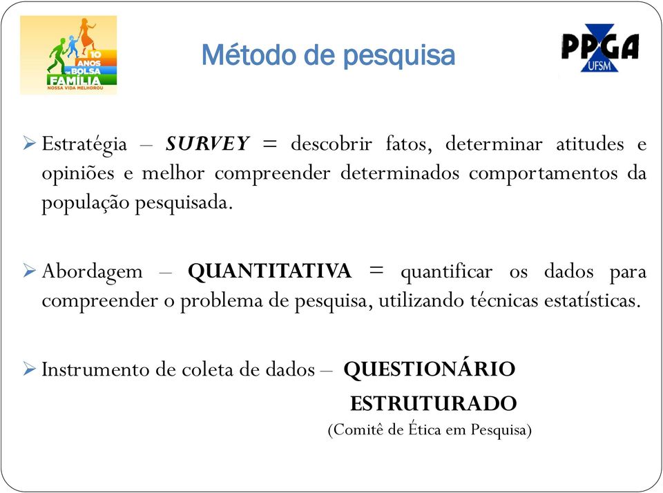 Abordagem QUANTITATIVA = quantificar os dados para compreender o problema de pesquisa,