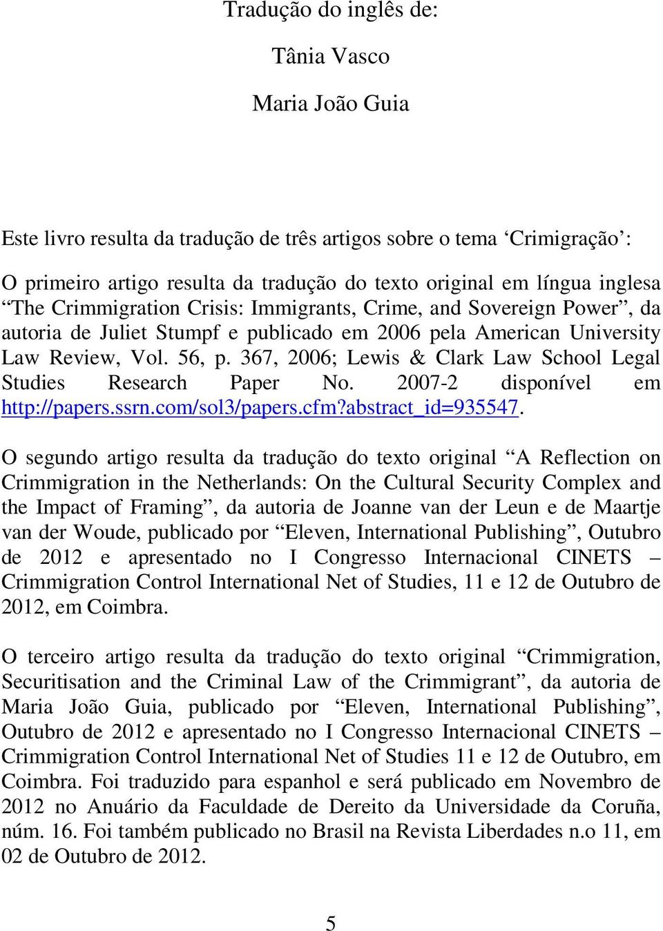 367, 2006; Lewis & Clark Law School Legal Studies Research Paper No. 2007-2 disponível em http://papers.ssrn.com/sol3/papers.cfm?abstract_id=935547.