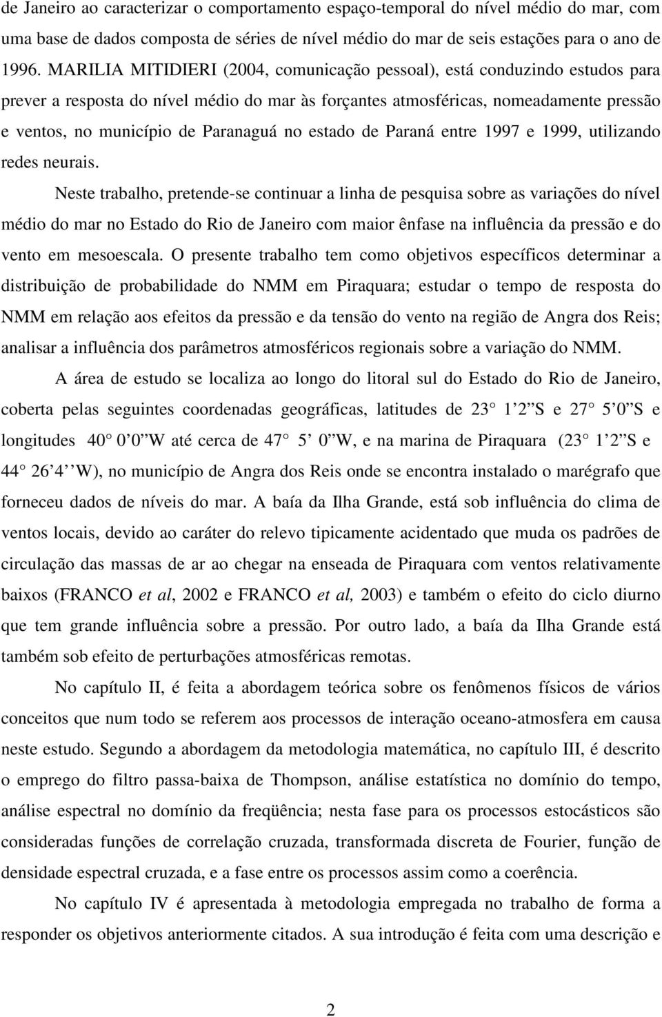 estado de Paraná entre 1997 e 1999, utilizando redes neurais.