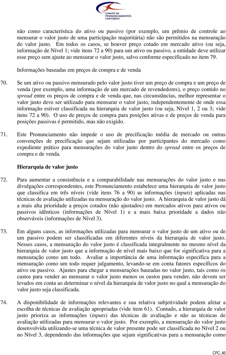 valor justo, salvo conforme especificado no item 79. Informações baseadas em preços de compra e de venda 70.