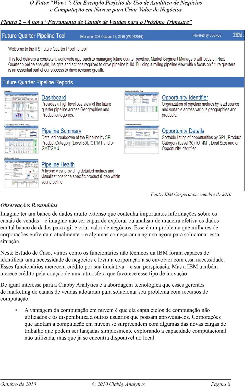 Esse é um problema que milhares de corporações enfrentam atualmente e algumas começaram a agir só agora para solucionar essa situação.