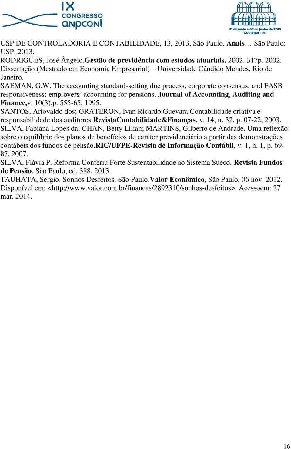 The accounting standard-setting due process, corporate consensus, and FASB responsiveness: employers accounting for pensions. Journal of Accounting, Auditing and Finance,v. 10(3),p. 555-65, 1995.