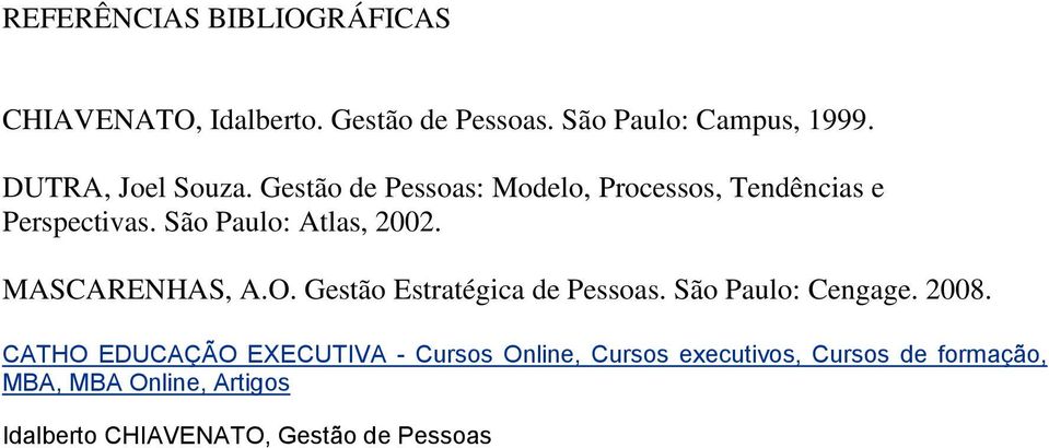 São Paulo: Atlas, 2002. MASCARENHAS, A.O. Gestão Estratégica de Pessoas. São Paulo: Cengage. 2008.