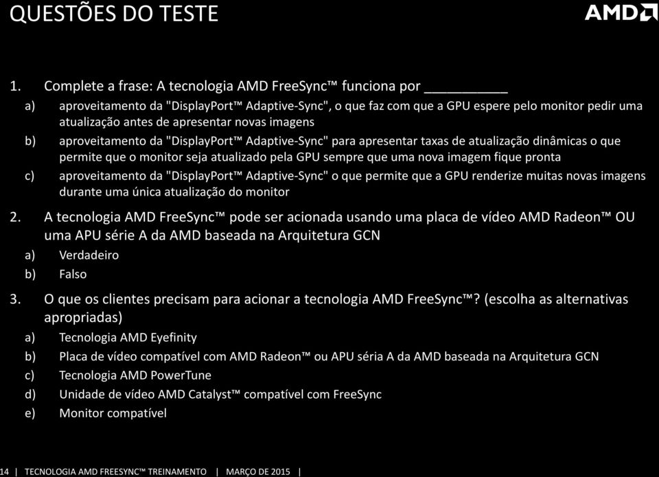 imagens b) aproveitamento da "DisplayPort Adaptive-Sync" para apresentar taxas de atualização dinâmicas o que permite que o monitor seja atualizado pela GPU sempre que uma nova imagem fique pronta c)