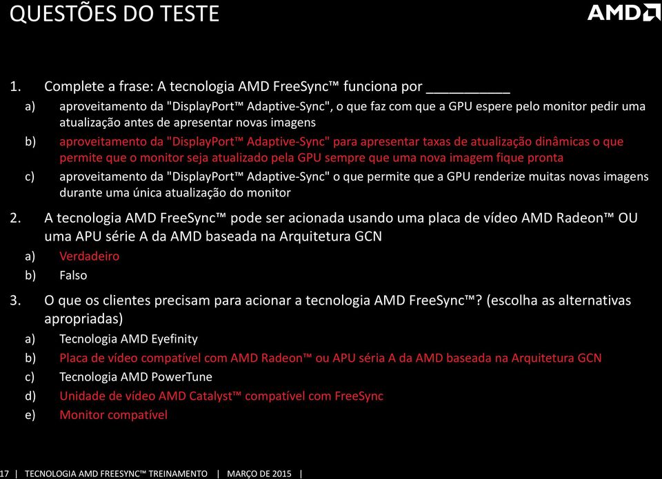 imagens b) aproveitamento da "DisplayPort Adaptive-Sync" para apresentar taxas de atualização dinâmicas o que permite que o monitor seja atualizado pela GPU sempre que uma nova imagem fique pronta c)