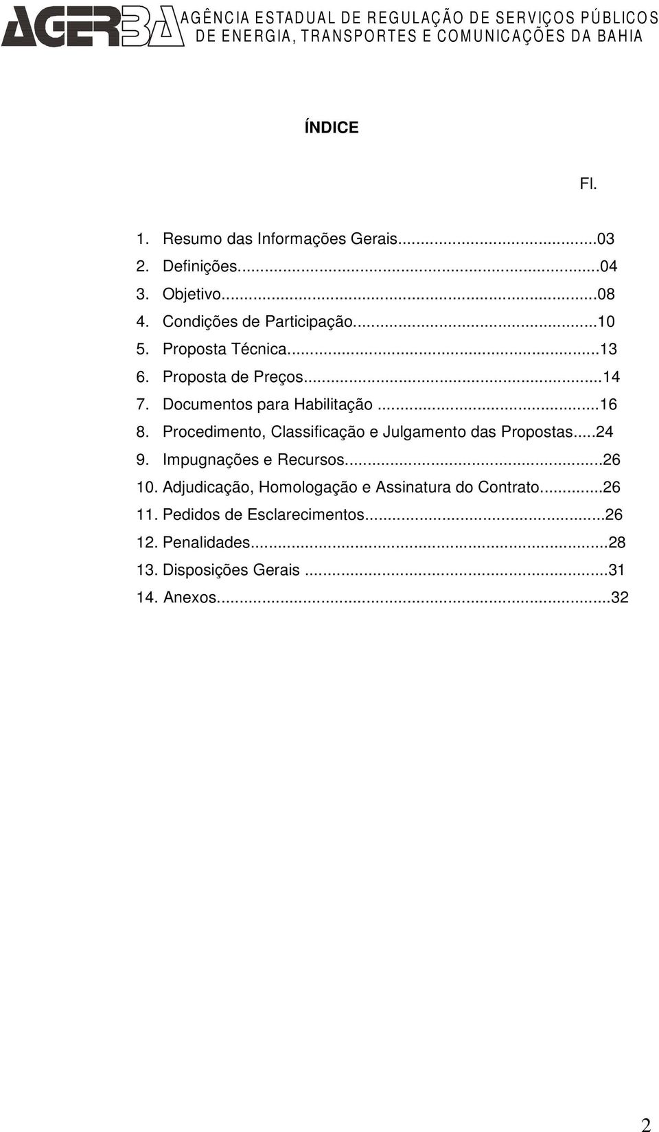 Procedimento, Classificação e Julgamento das Propostas...24 9. Impugnações e Recursos...26 10.