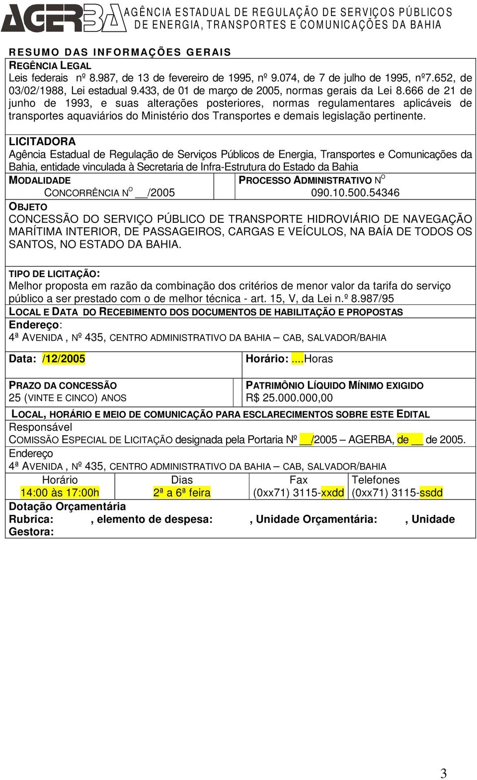 666 de 21 de junho de 1993, e suas alterações posteriores, normas regulamentares aplicáveis de transportes aquaviários do Ministério dos Transportes e demais legislação pertinente.