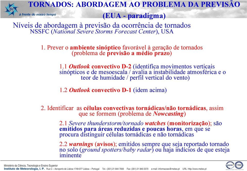 1 Outlook convectivo D-2 (identifica movimentos verticais sinópticos e de mesoescala / avalia a instabilidade atmosférica e o teor de humidade / perfil vertical do vento) 1.