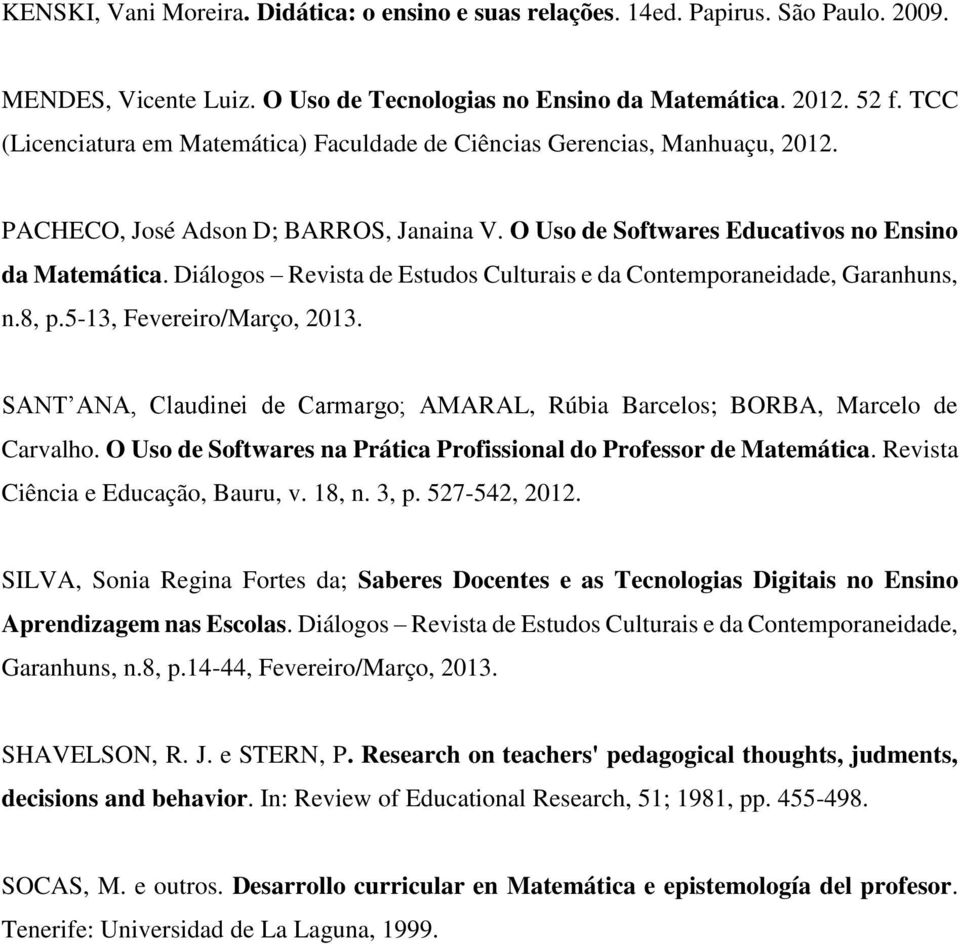 Diálogos Revista de Estudos Culturais e da Contemporaneidade, Garanhuns, n.8, p.5-13, Fevereiro/Março, 2013. SANT ANA, Claudinei de Carmargo; AMARAL, Rúbia Barcelos; BORBA, Marcelo de Carvalho.