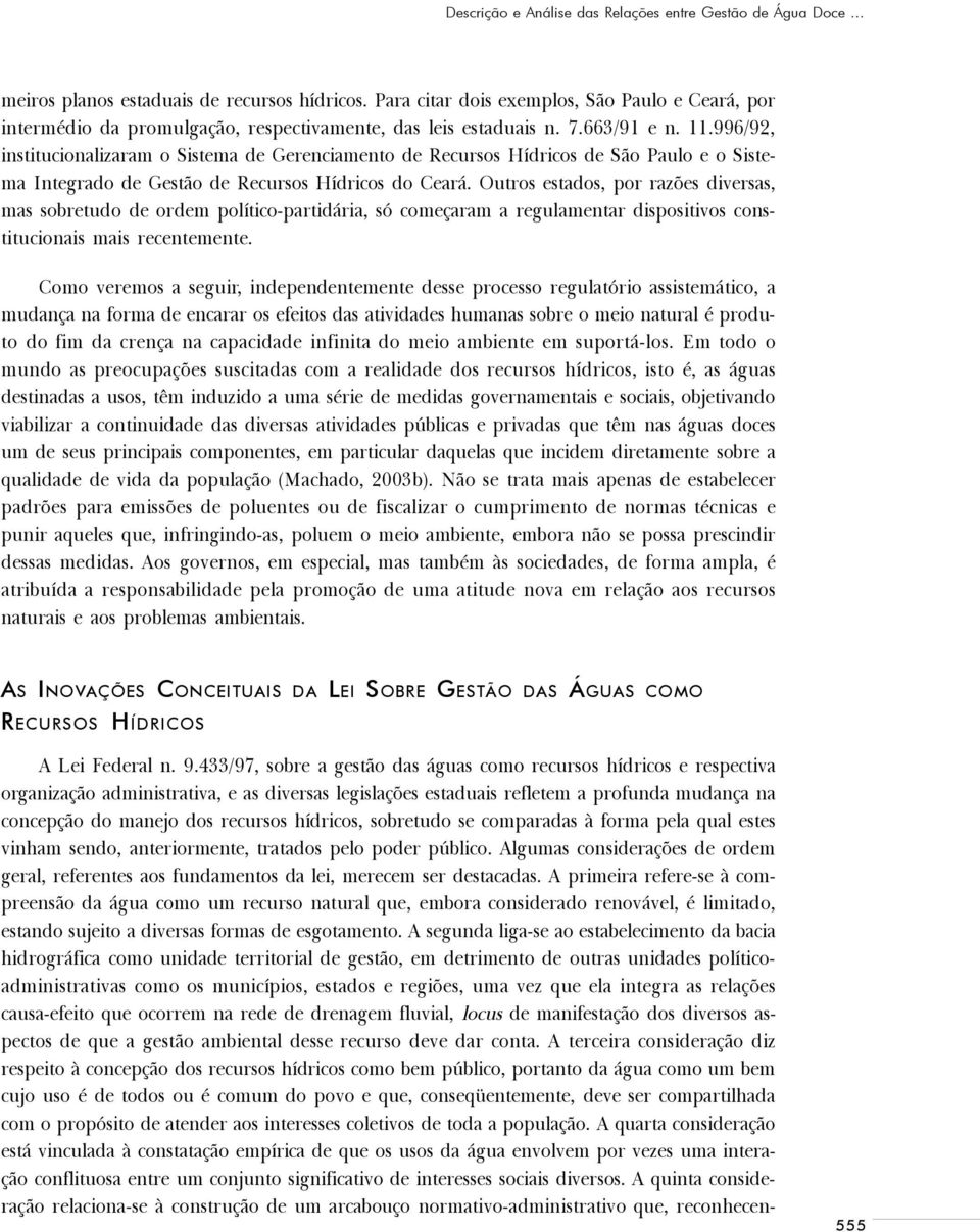 996/92, institucionalizaram o Sistema de Gerenciamento de Recursos Hídricos de São Paulo e o Sistema Integrado de Gestão de Recursos Hídricos do Ceará.