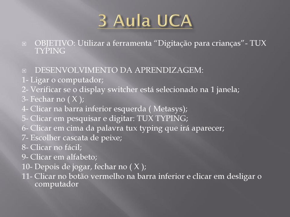 pesquisar e digitar: TUX TYPING; 6- Clicar em cima da palavra tux typing que irá aparecer; 7- Escolher cascata de peixe; 8- Clicar no