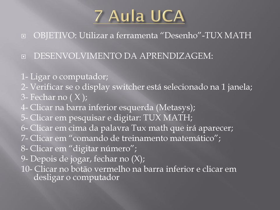 digitar: TUX MATH; 6- Clicar em cima da palavra Tux math que irá aparecer; 7- Clicar em comando de treinamento matemático ; 8- Clicar