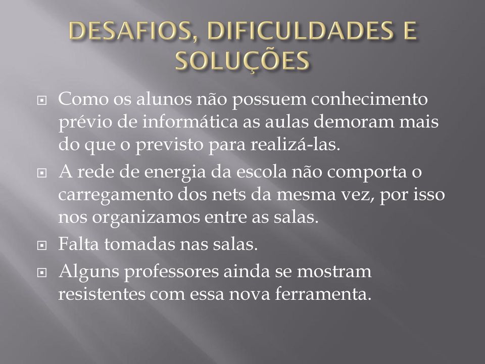 A rede de energia da escola não comporta o carregamento dos nets da mesma vez, por