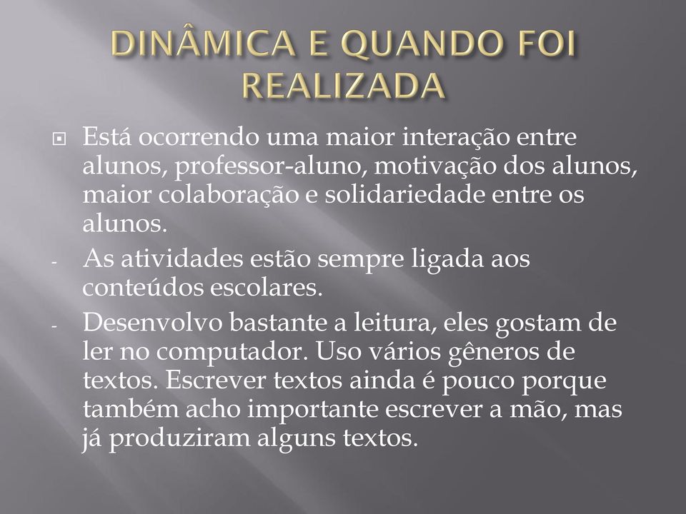 - As atividades estão sempre ligada aos conteúdos escolares.