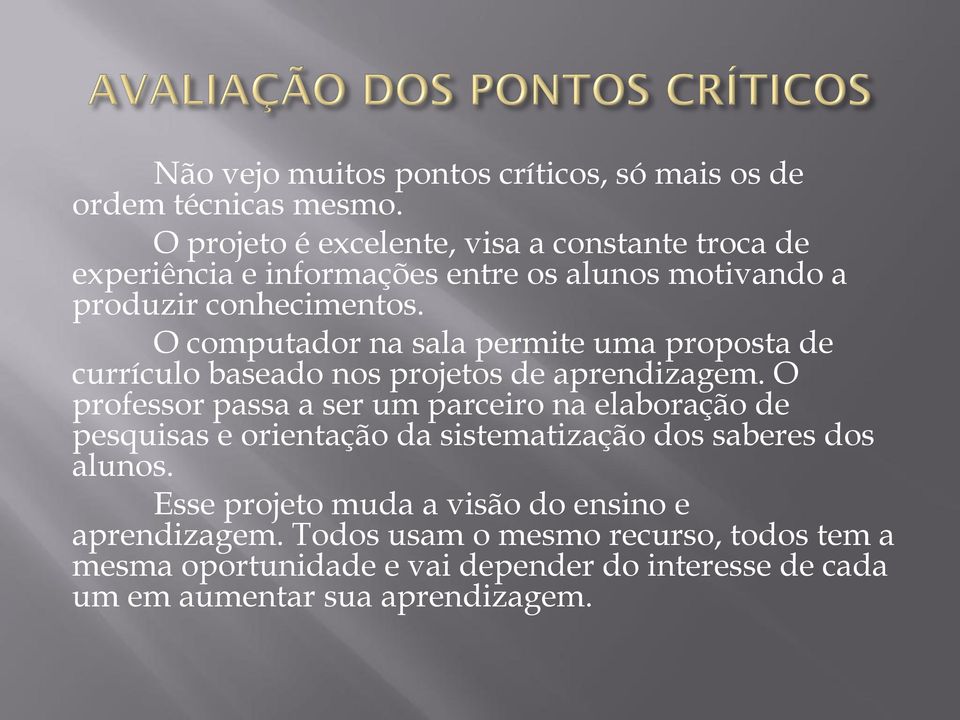 O computador na sala permite uma proposta de currículo baseado nos projetos de aprendizagem.