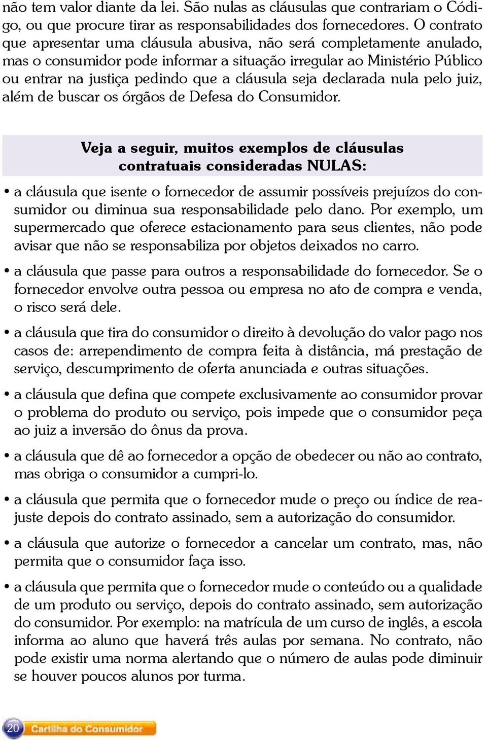 seja declarada nula pelo juiz, além de buscar os órgãos de Defesa do Consumidor.