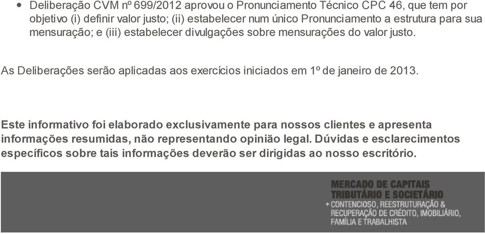 As Deliberações serão aplicadas aos exercícios iniciados em 1º de janeiro de 2013.