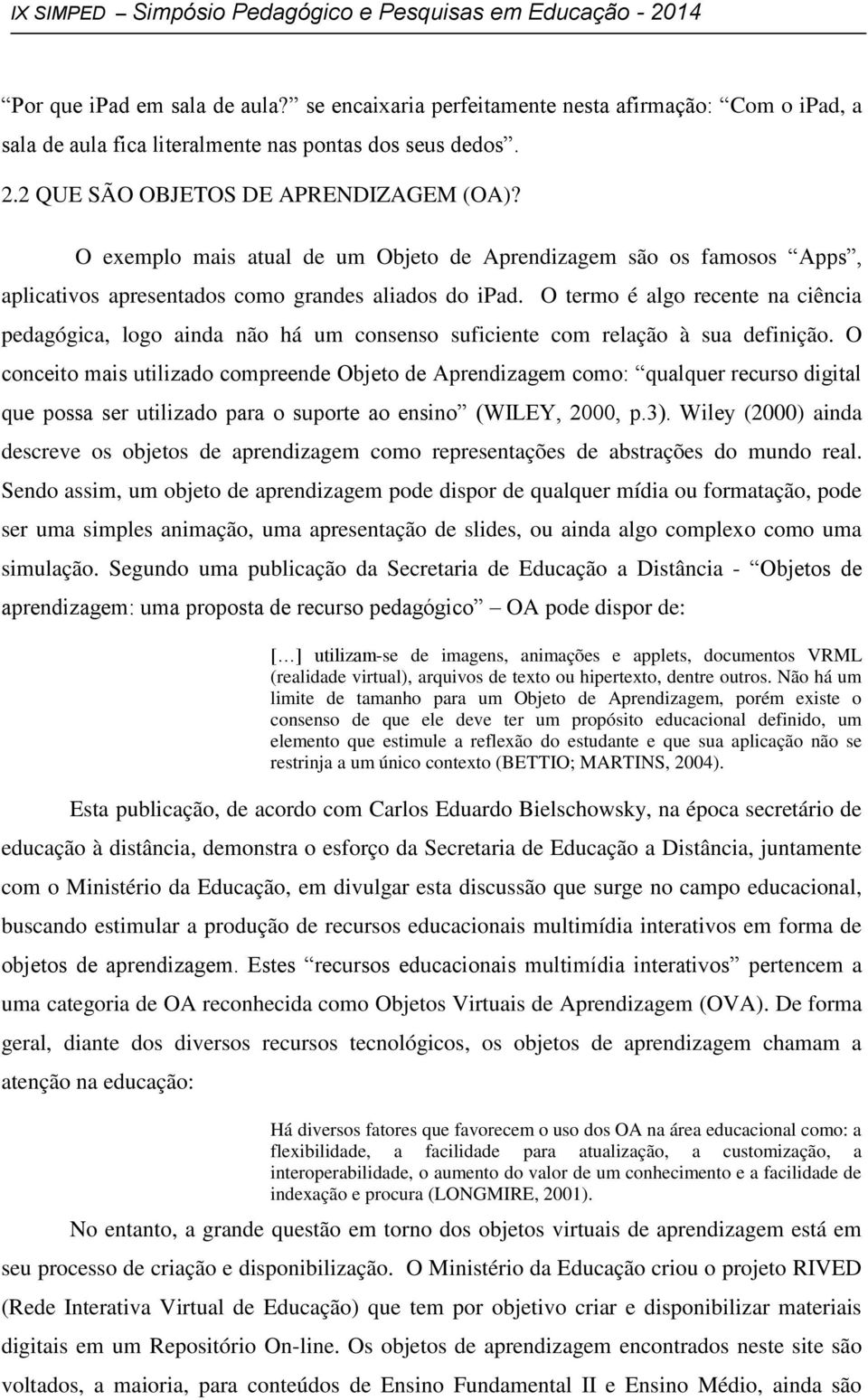 O termo é algo recente na ciência pedagógica, logo ainda não há um consenso suficiente com relação à sua definição.