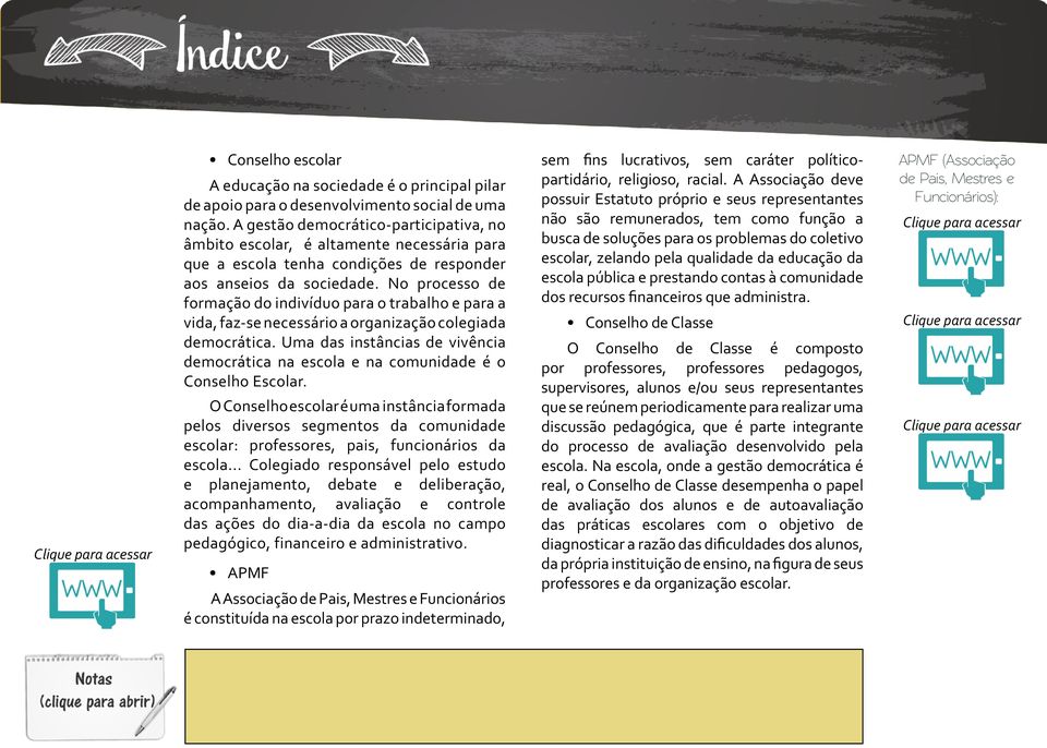 No processo de formação do indivíduo para o trabalho e para a vida, faz-se necessário a organização colegiada democrática.