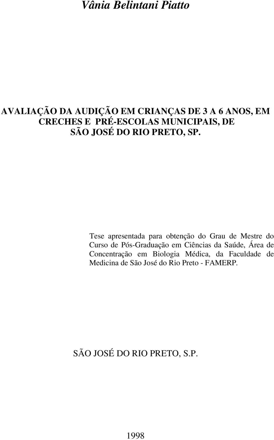 Tese apresentada para obtenção do Grau de Mestre do Curso de Pós-Graduação em Ciências da