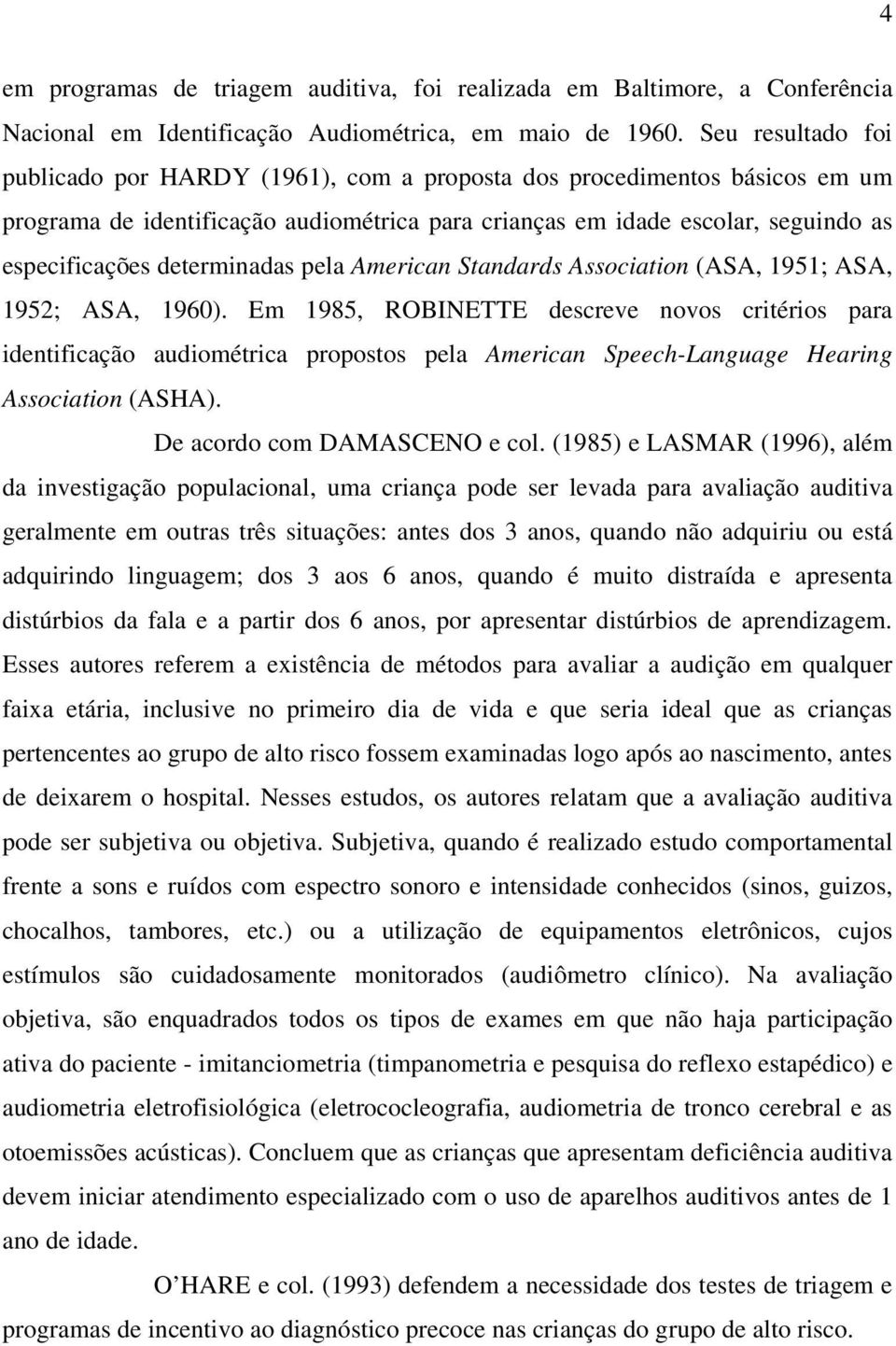 determinadas pela American Standards Association (ASA, 1951; ASA, 1952; ASA, 1960).