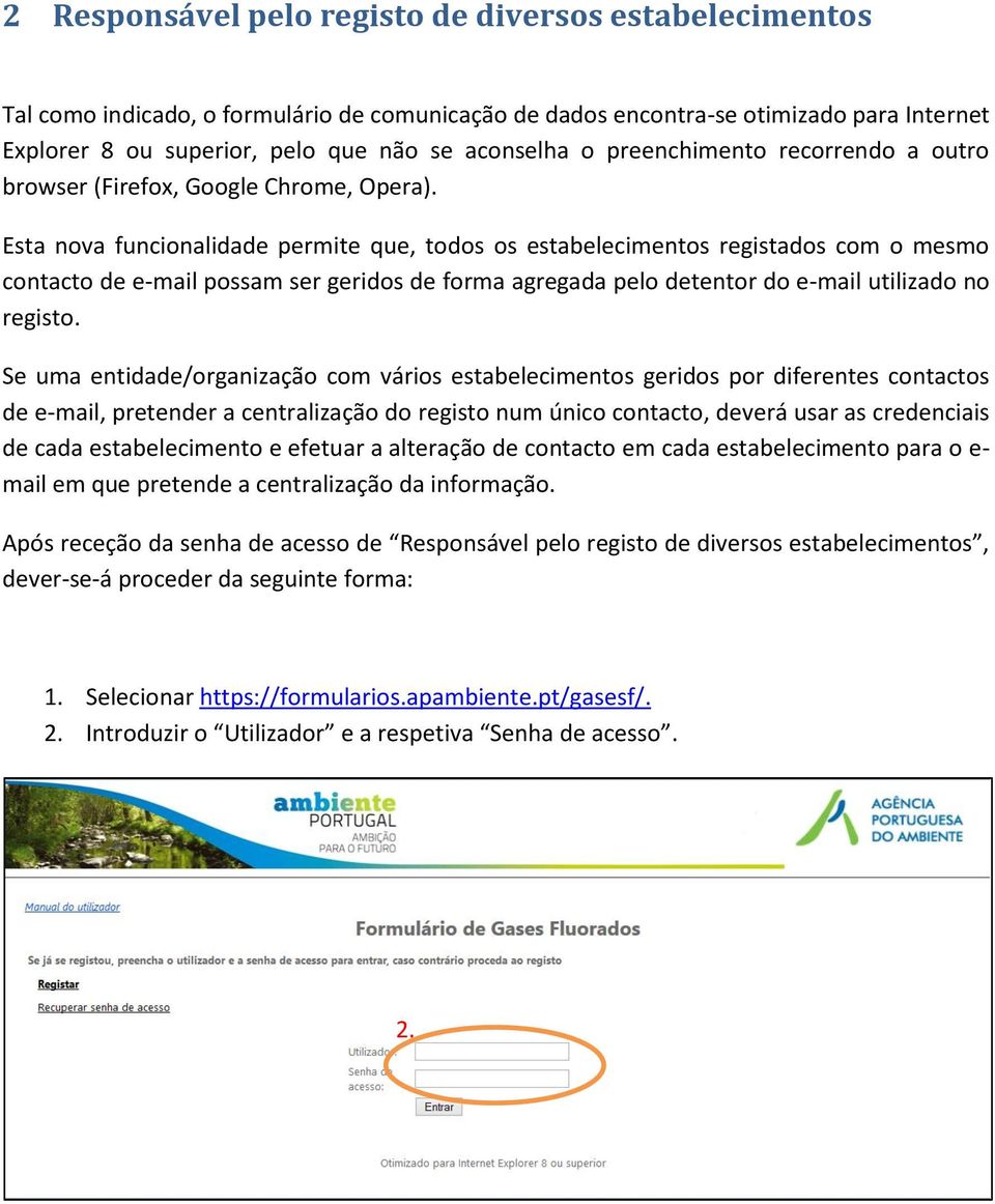 Esta nova funcionalidade permite que, todos os estabelecimentos registados com o mesmo contacto de e-mail possam ser geridos de forma agregada pelo detentor do e-mail utilizado no registo.