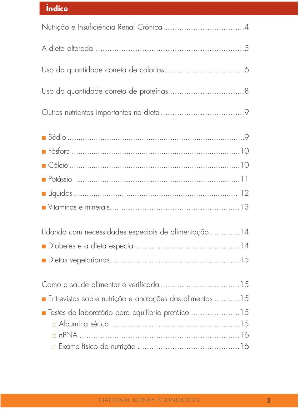 ..13 Lidando com necessidades especiais de alimentação...14 Diabetes e a dieta especial...14 Dietas vegetarianas...15 Como a saúde alimentar é verificada.