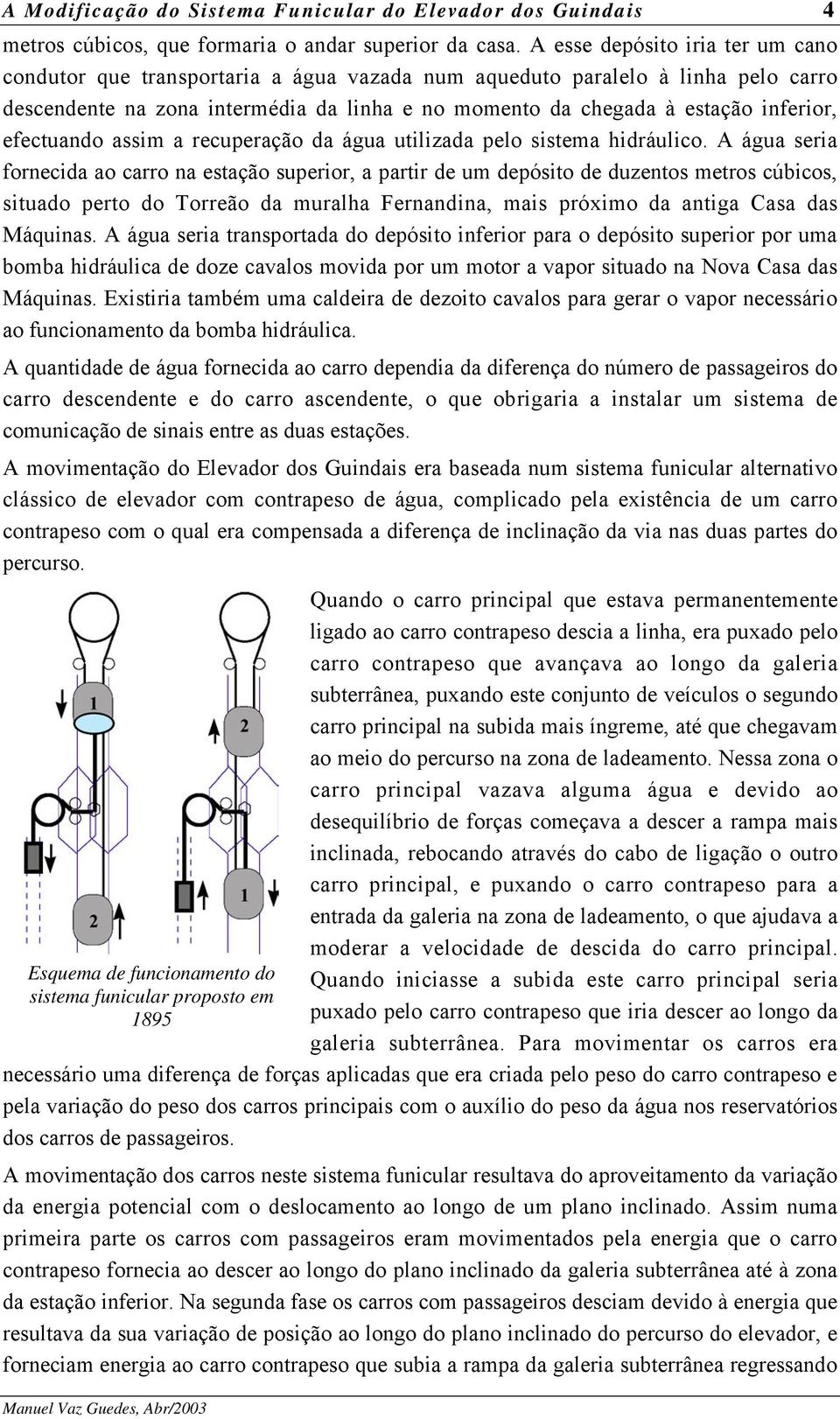 efectuando assim a recuperação da água utilizada pelo sistema hidráulico.