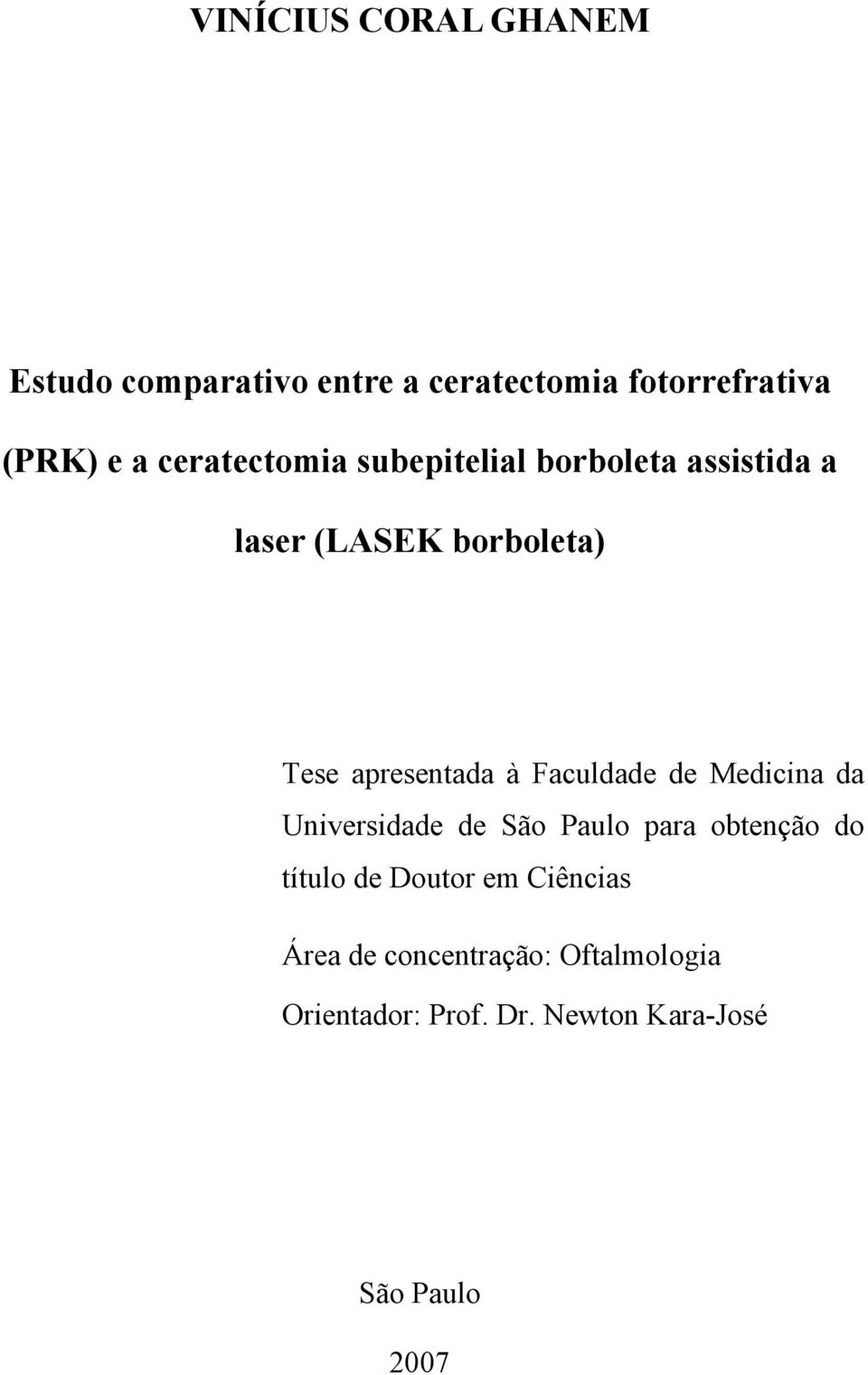 Faculdade de Medicina da Universidade de São Paulo para obtenção do título de Doutor em