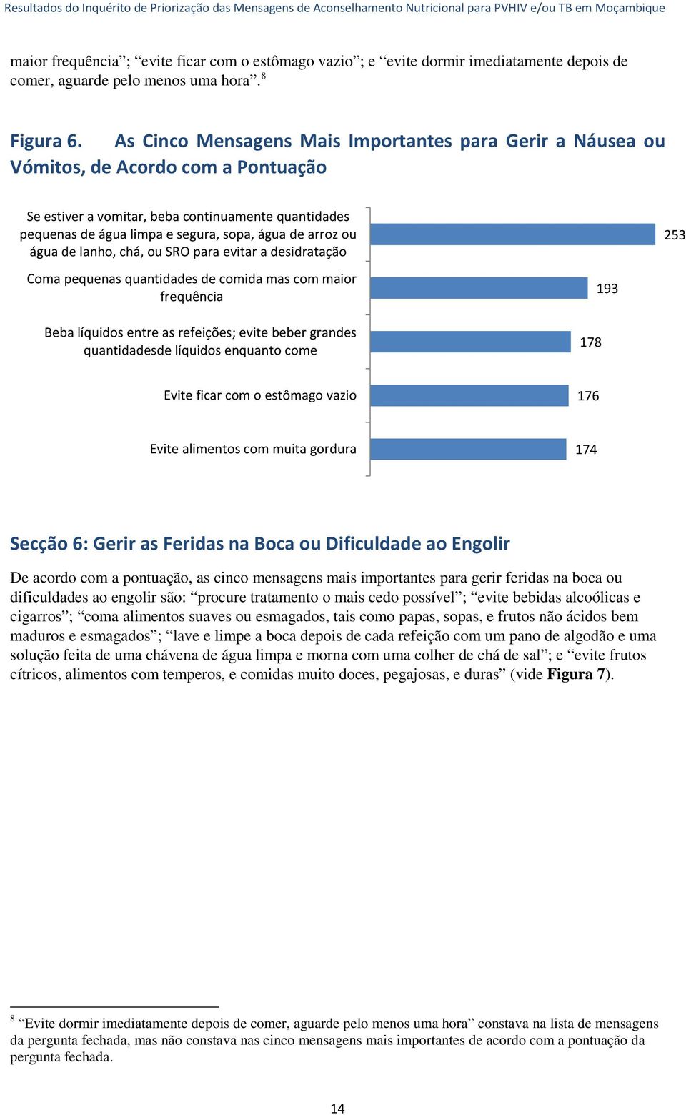 ou água de lanho, chá, ou SRO para evitar a desidratação 253 Coma pequenas quantidades de comida mas com maior frequência Beba líquidos entre as refeições; evite beber grandes quantidadesde líquidos