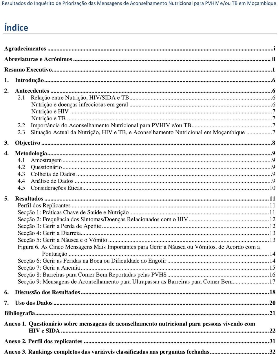 .. 7 3. Objectivo... 8 4. Metodologia... 9 4.1 Amostragem... 9 4.2 Questionário... 9 4.3 Colheita de Dados... 9 4.4 Análise de Dados... 9 4.5 Considerações Éticas... 10 5. Resultados.