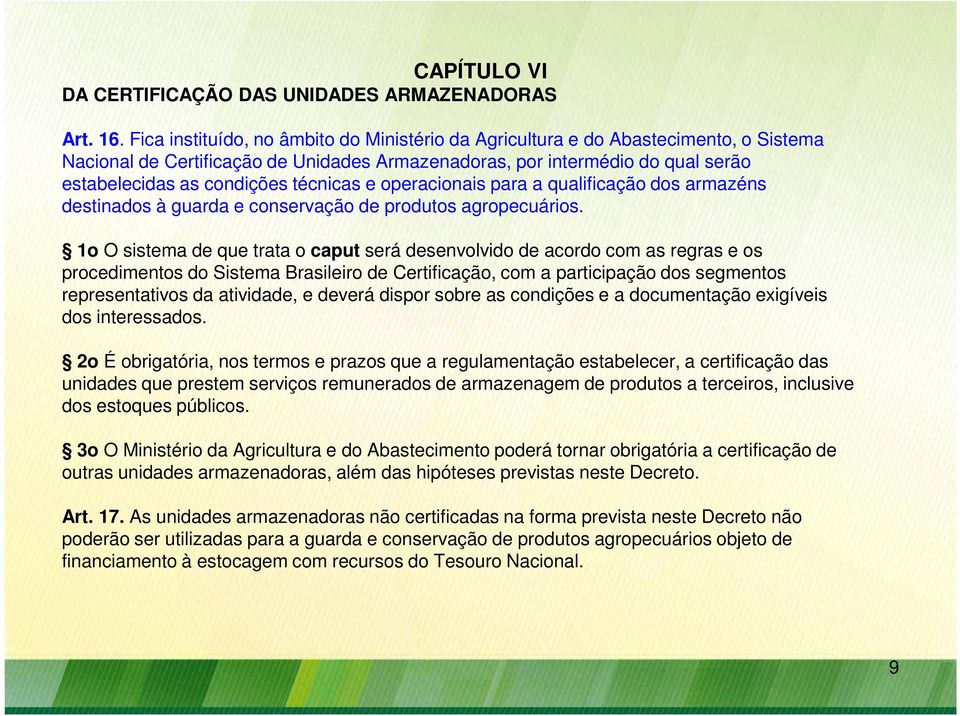 técnicas e operacionais para a qualificação dos armazéns destinados à guarda e conservação de produtos agropecuários.