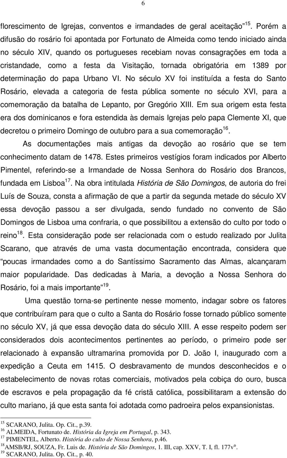 Visitação, tornada obrigatória em 1389 por determinação do papa Urbano VI.