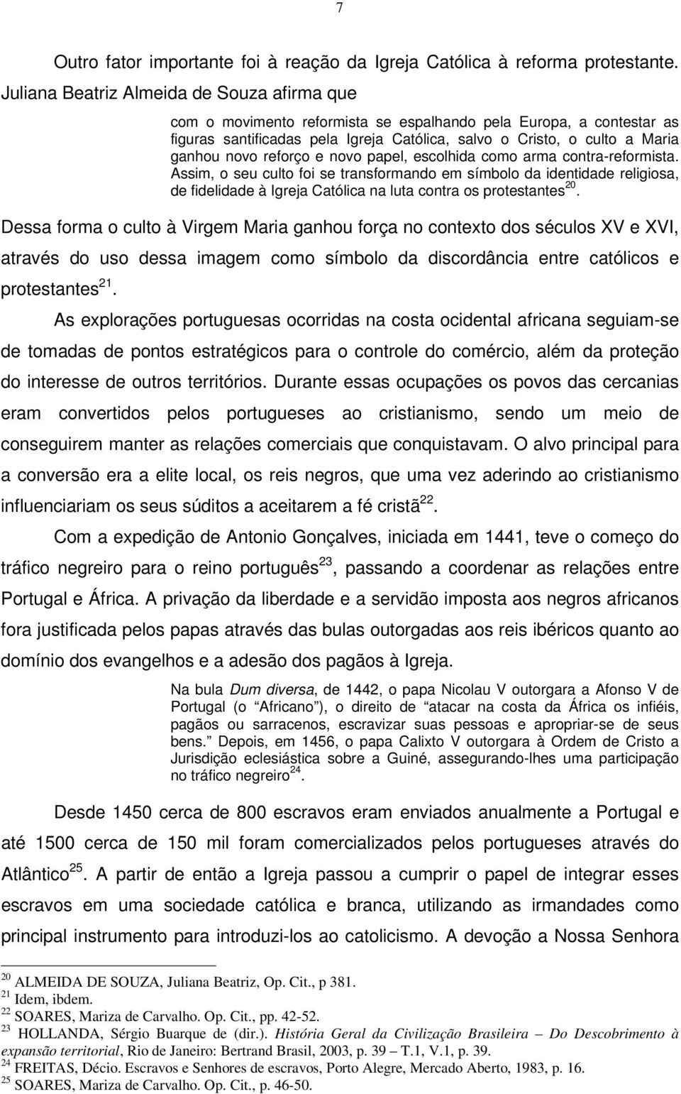 reforço e novo papel, escolhida como arma contra-reformista.