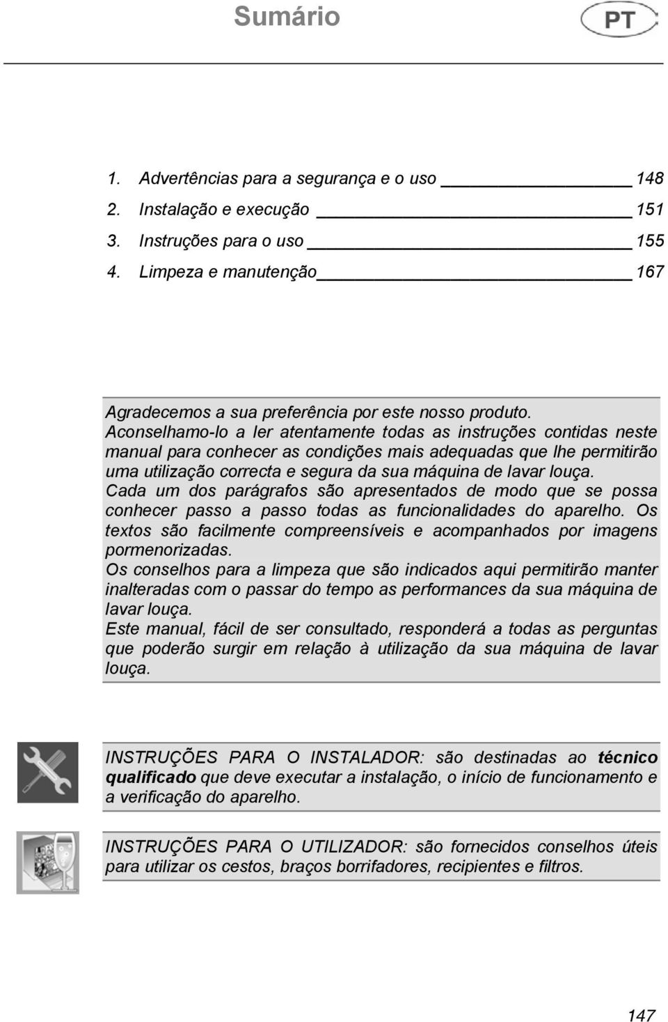 Cada um dos parágrafos são apresentados de modo que se possa conhecer passo a passo todas as funcionalidades do aparelho.