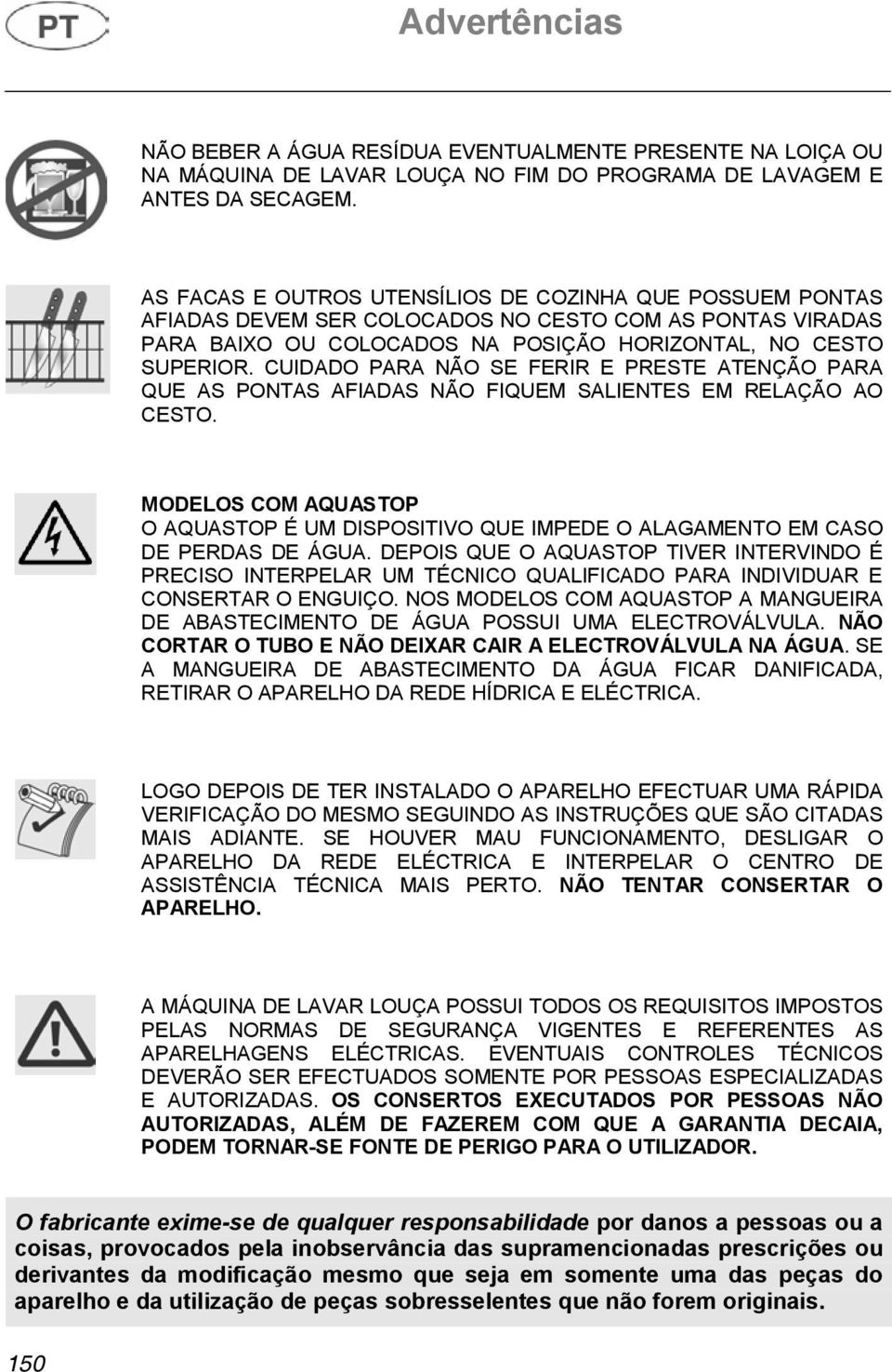 CUIDADO PARA NÃO SE FERIR E PRESTE ATENÇÃO PARA QUE AS PONTAS AFIADAS NÃO FIQUEM SALIENTES EM RELAÇÃO AO CESTO.