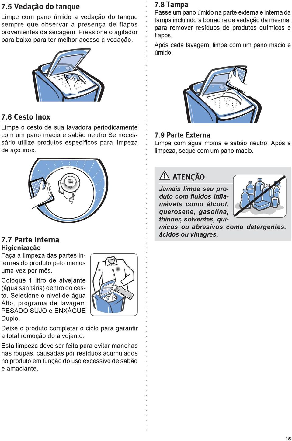 Após cada lavagem, limpe com um pano macio e úmido. 7.