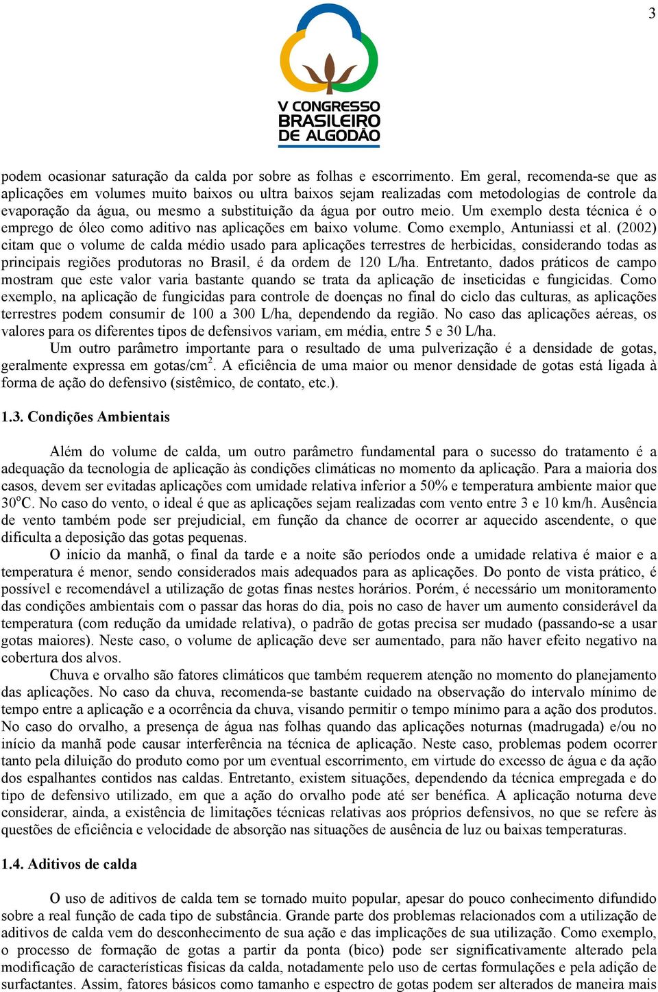 Um exemplo desta técnica é o emprego de óleo como aditivo nas aplicações em baixo volume. Como exemplo, Antuniassi et al.